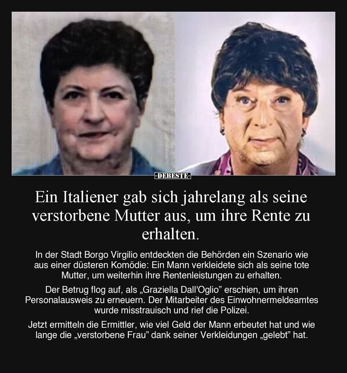 Ein Italiener gab sich jahrelang als seine verstorbene Mutter aus, um ihre Rente zu erhalten.
In der Stadt Borgo Virgilio ...