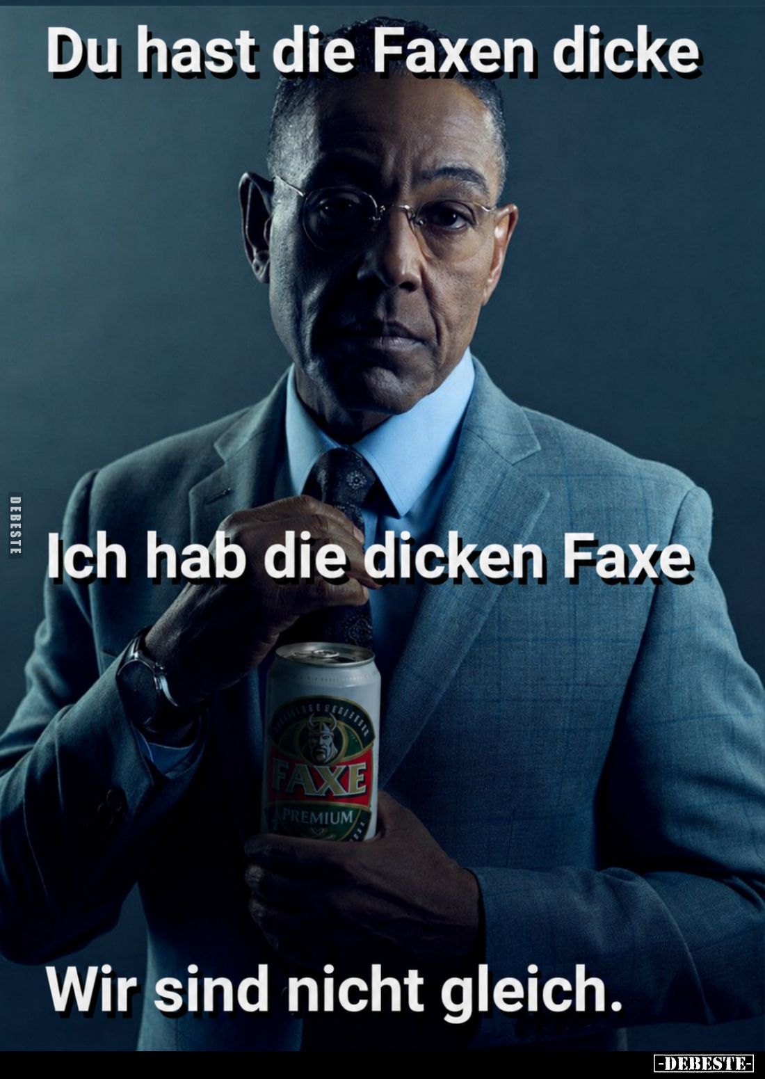 Du hast die Faxen dicke -
Ich hab die dicken Faxe -
Wir sind nicht gleich.