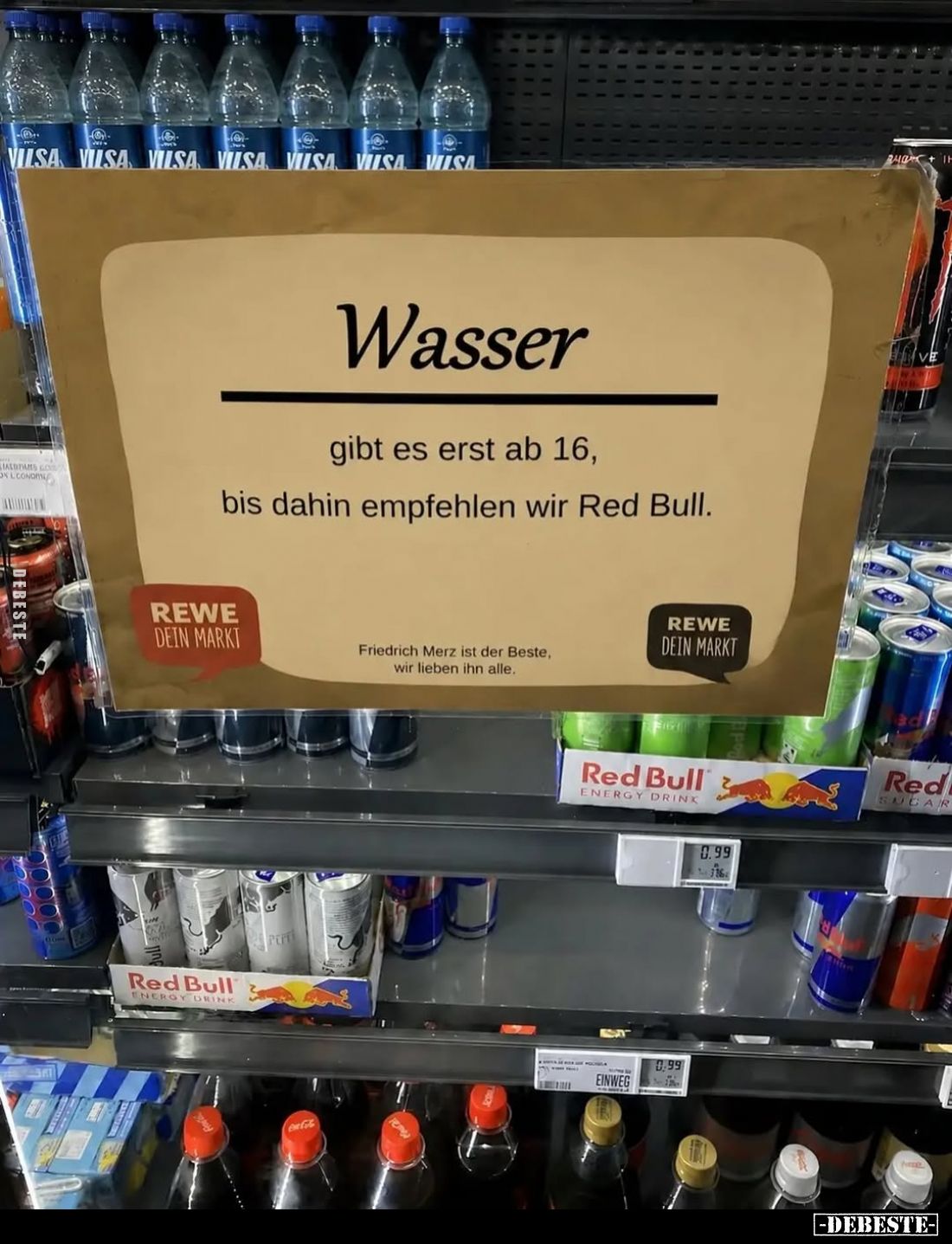 Wasser
gibt es erst ab 16, bis dahin empfehlen wir Red Bull.