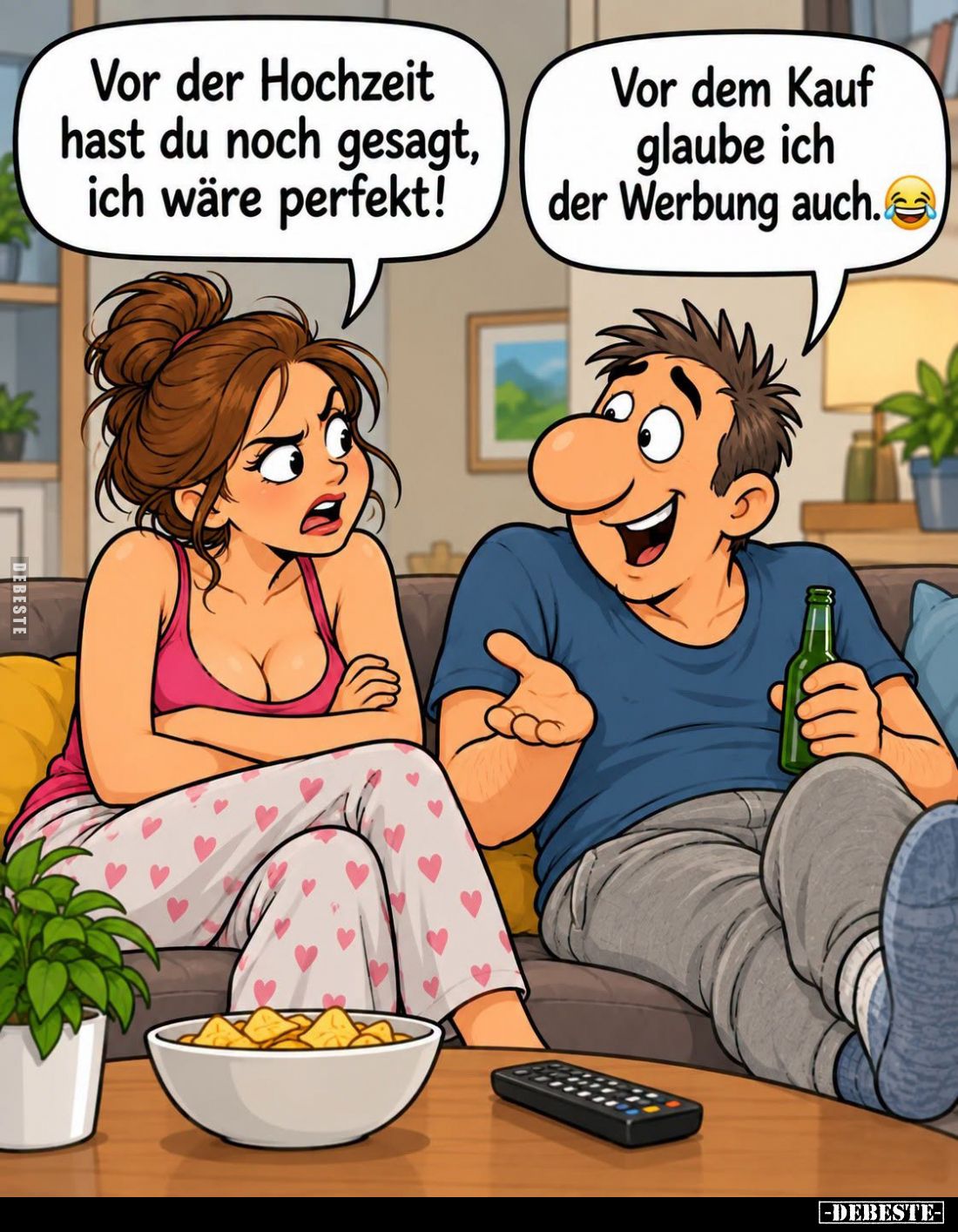Vor der Hochzeit hast du noch gesagt, ich wäre perfekt! -
Vor dem Kauf glaube ich der Werbung auch.