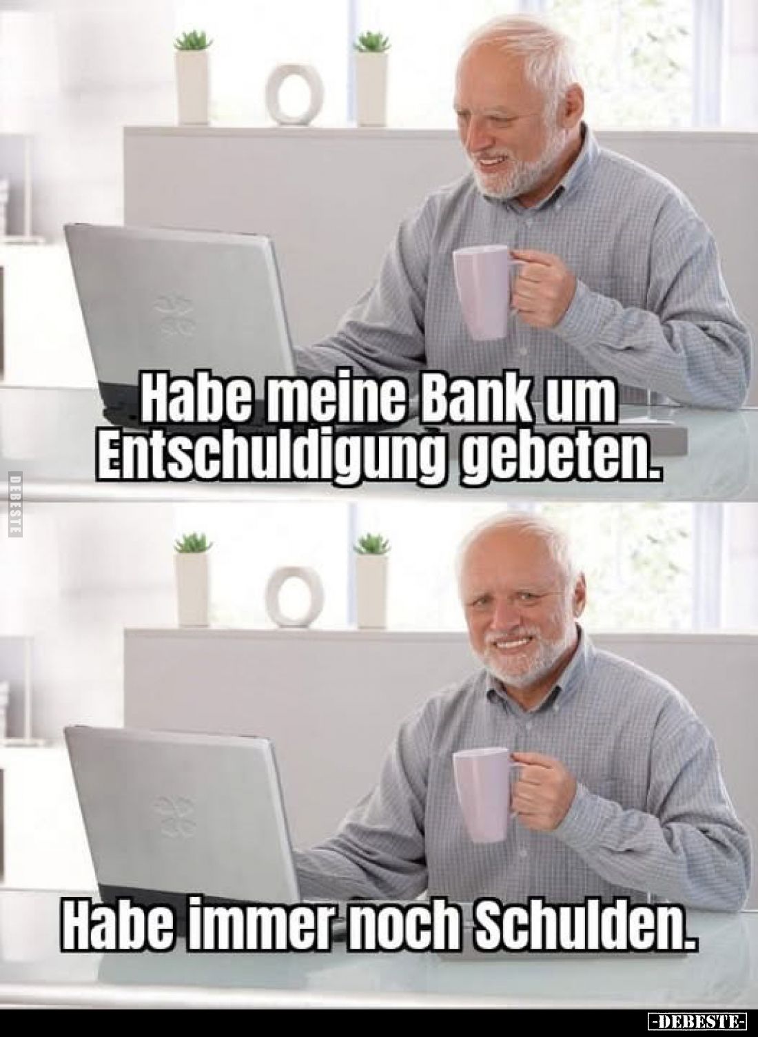 Habe meine Bank um Entschuldigung gebeten.
Habe immer noch Schulden.