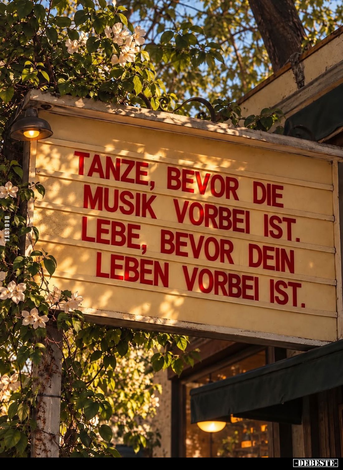 Tanze, bevor die
Musik vorbei ist.
Lebe, bevor dein
Leben vorbei ist.