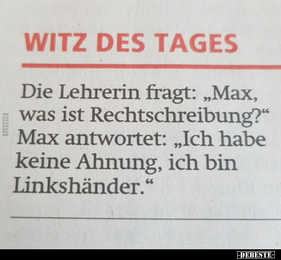 Die Lehrerin fragt: "Max, was ist Rechtschreibung?".. - Lustige Bilder | DEBESTE.de