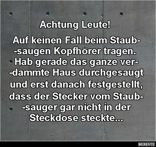 Achtung Leute! Auf keinen Fall beim Staubsaugen Kopfhörer.. - Lustige Bilder | DEBESTE.de