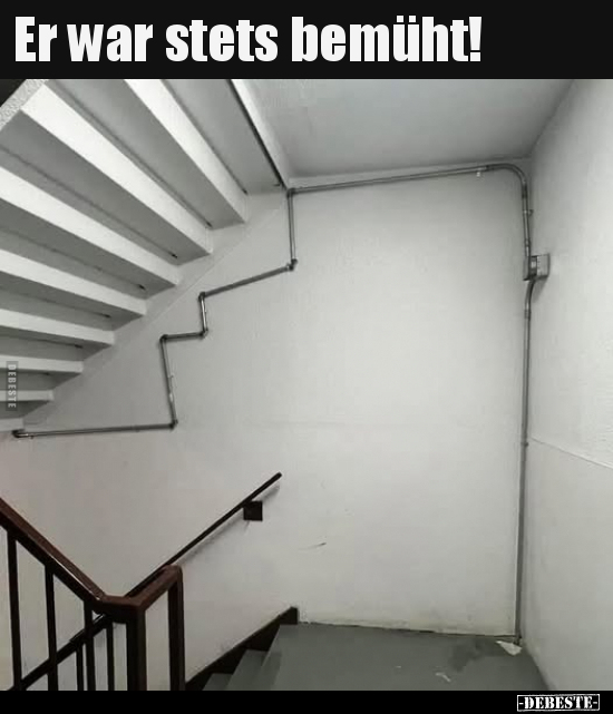 Er war stets bemüht!