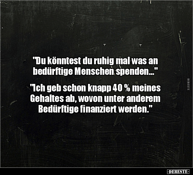 "Du könntest du ruhig mal was an bedürftige Menschen.." - Lustige Bilder | DEBESTE.de