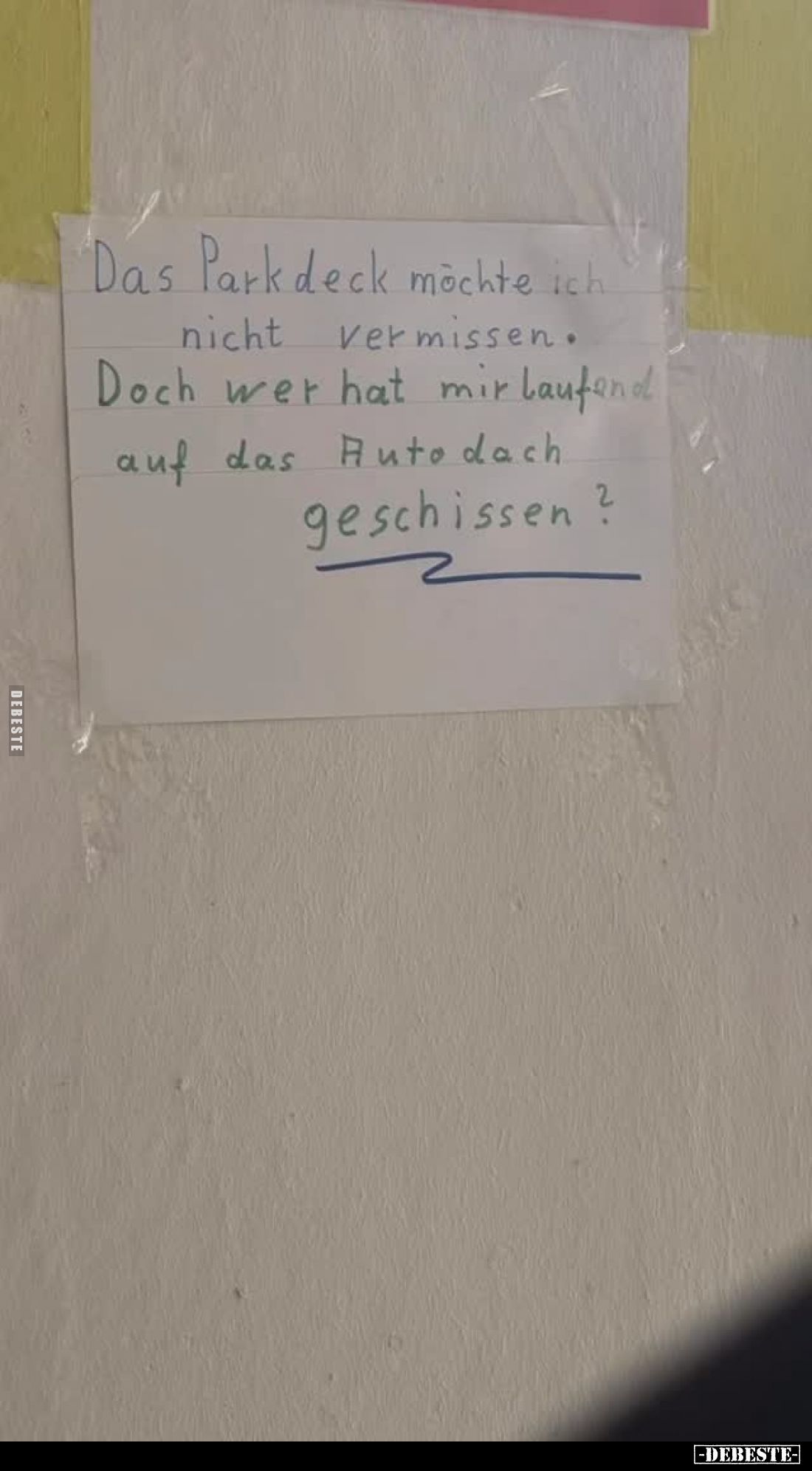 Das Parkdeck möchte ich nicht vermissen.
Doch wer hat mir laufend auf das Autodach geschissen?