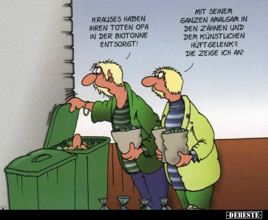 Krauses haben ihren toten Opa in der Biotonne.. - Lustige Bilder | DEBESTE.de