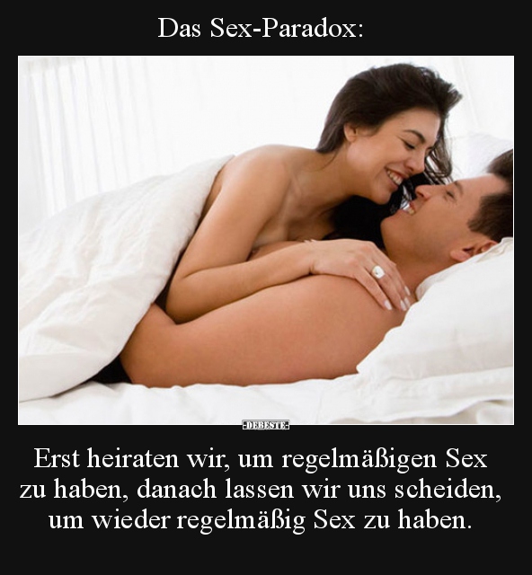 Das Sex-Paradox: Erst heiraten wir, um regelmäßigen Sex zu.. - Lustige Bilder | DEBESTE.de