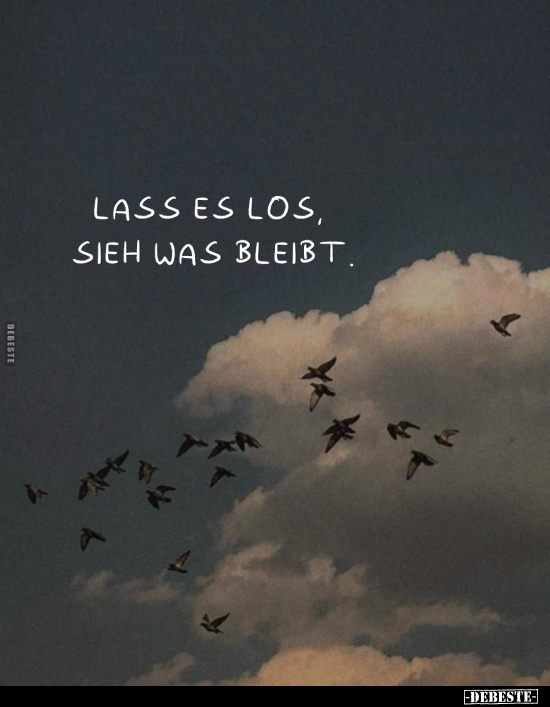 Lass es los, sieh was bleibt.