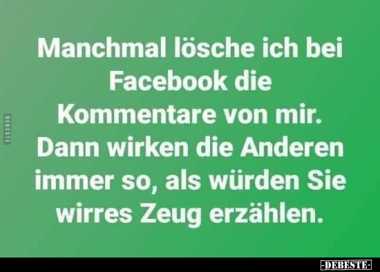 Manchmal lösche ich bei Facebook die Kommentare von mir.. - Lustige Bilder | DEBESTE.de