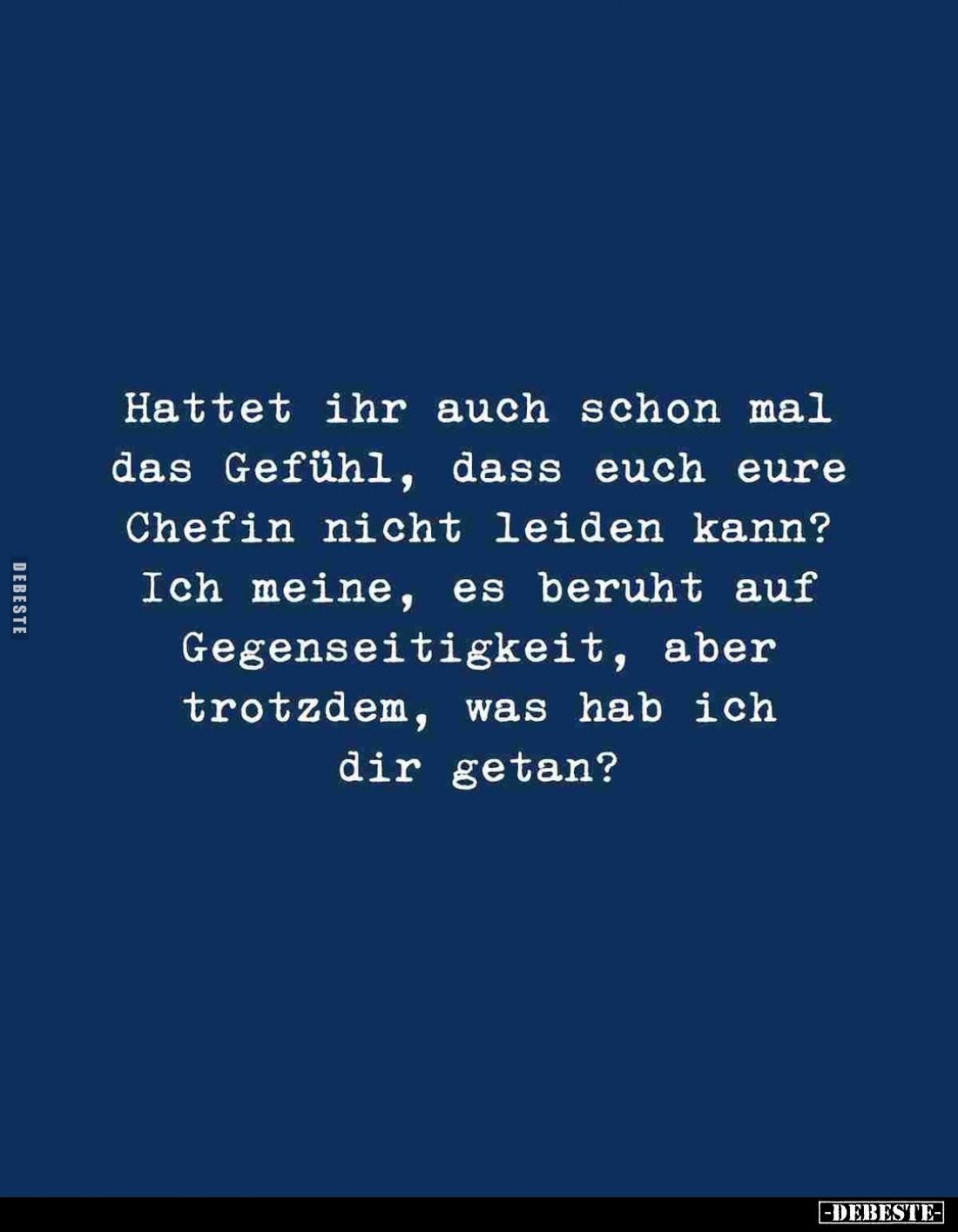Hattet ihr auch schon mal das Gefühl, dass euch eure Chefin nicht leiden kann?
Ich meine, es beruht auf Gegenseitigkeit, abe...