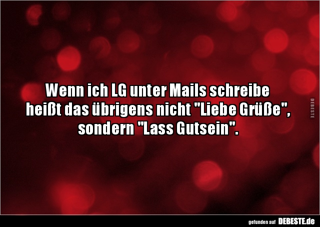 Wenn ich LG unter Mails schreibe  heißt das übrigens nicht.. - Lustige Bilder | DEBESTE.de