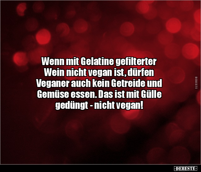 Wenn mit Gelatine gefilterter Wein nicht vegan ist, dürfen.. - Lustige Bilder | DEBESTE.de