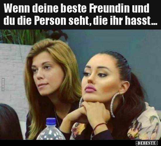 Wenn deine beste Freundin und du die Person seht, die ihr..