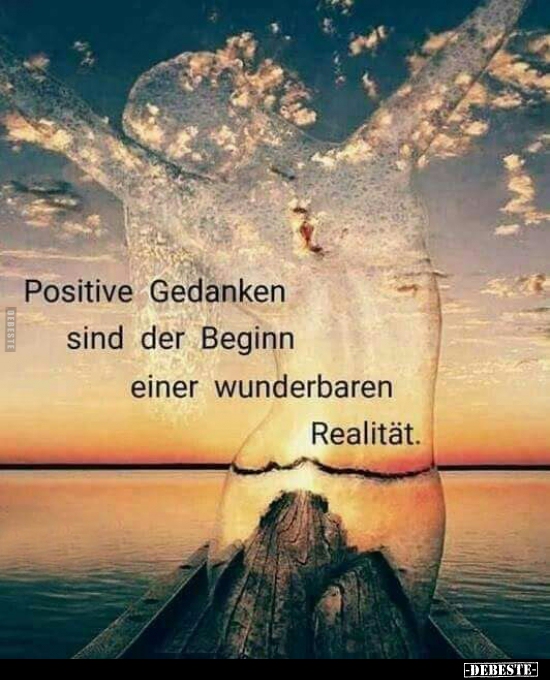 Positive Gedanken sind der Beginn einer wunderbaren Realität. - Lustige Bilder | DEBESTE.de