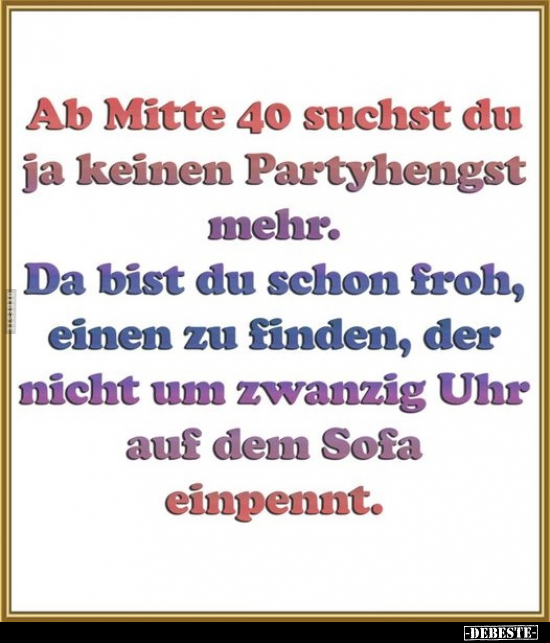 Ab Mitte 40 suchst du ja keinen Partyhengst mehr.. - Lustige Bilder | DEBESTE.de