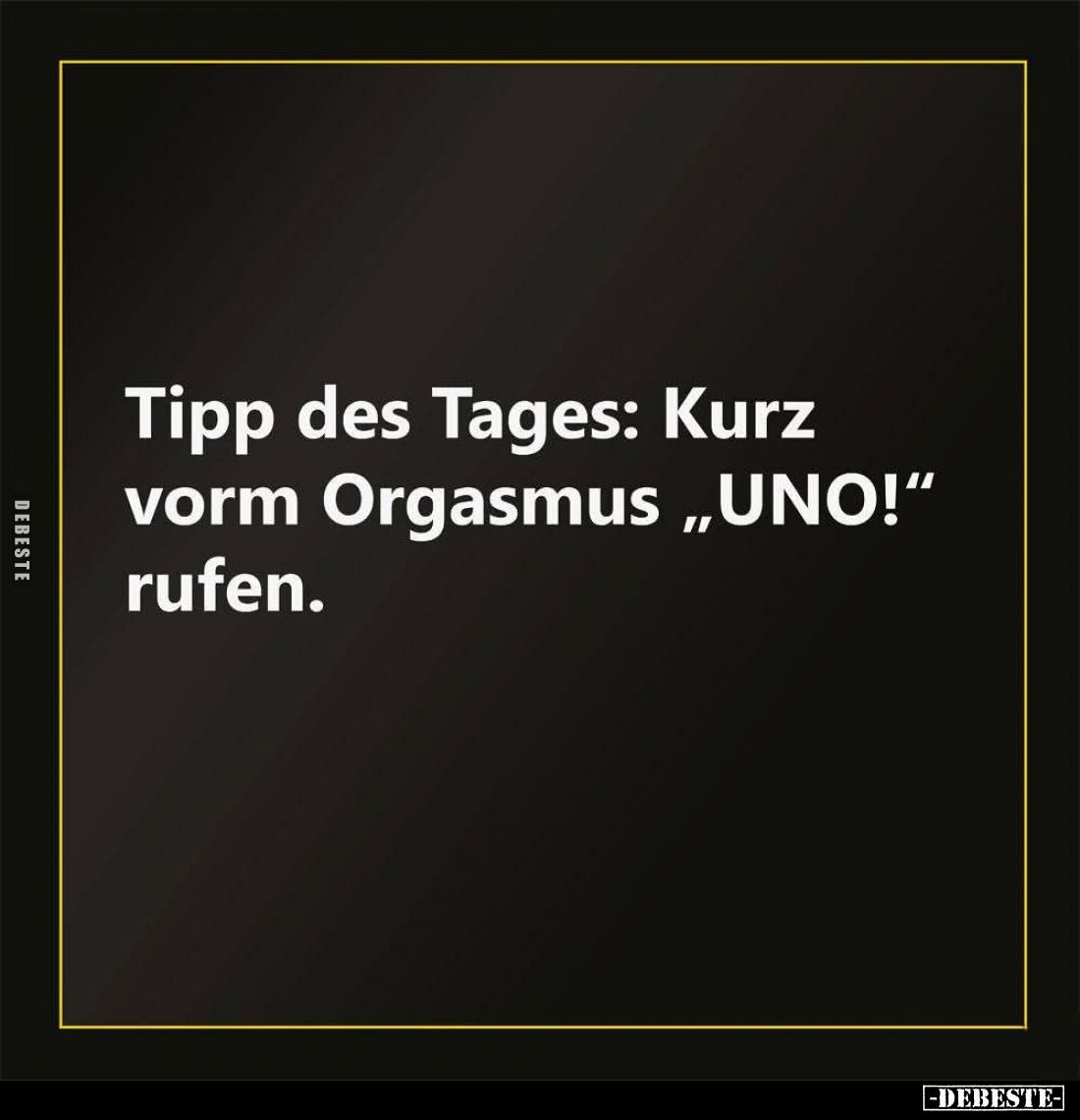 Tipp des Tages: Kurz vorm Orgasmus "UNO!" rufen.