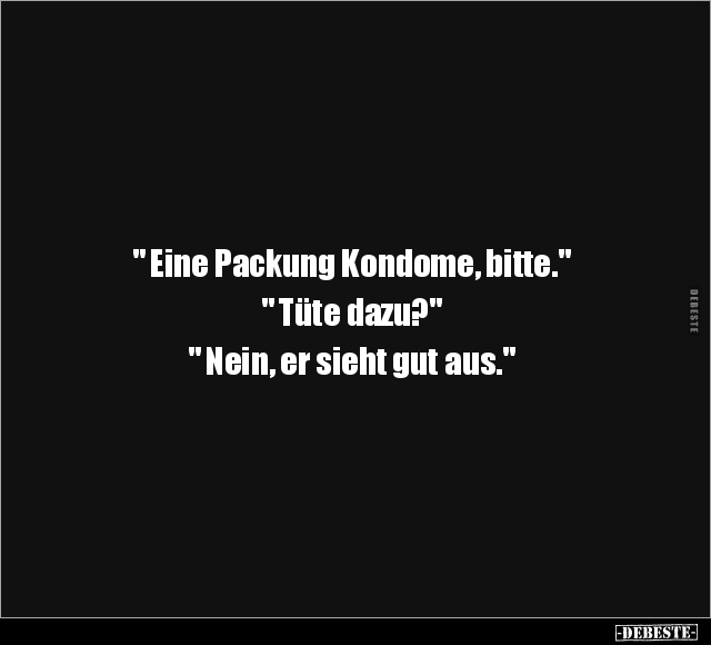 " Eine Packung Kondome, bitte." " Tüte dazu?".. - Lustige Bilder | DEBESTE.de