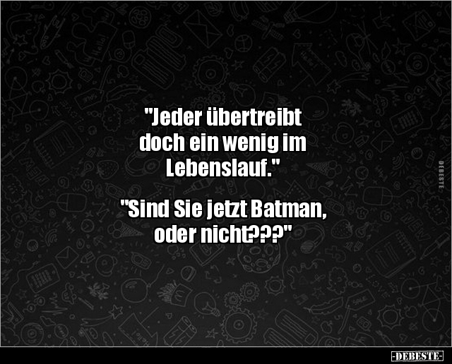 "Jeder übertreibt doch ein wenig im.." - Lustige Bilder | DEBESTE.de