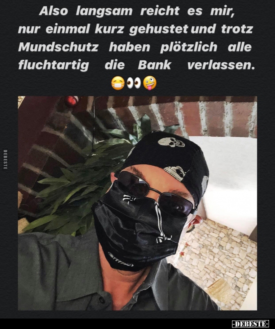 Also langsam reicht es mir, nur einmal kurz gehustet und..
