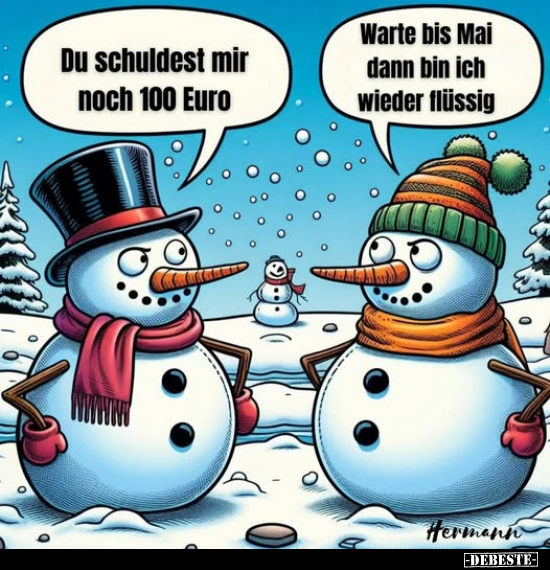 Du schuldest mir noch 100 Euro.

Warte bis Mai dann bin ich wieder flüssig.