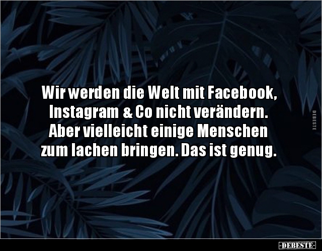 Wir werden die Welt mit Facebook, Instagram & Co nicht.. - Lustige Bilder | DEBESTE.de