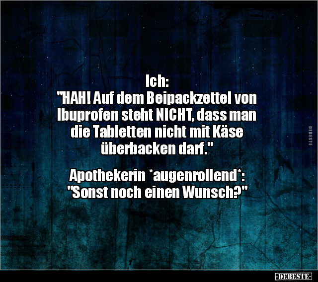 Ich: "HAH! Auf dem Beipackzettel von Ibuprofen steht.." - Lustige Bilder | DEBESTE.de