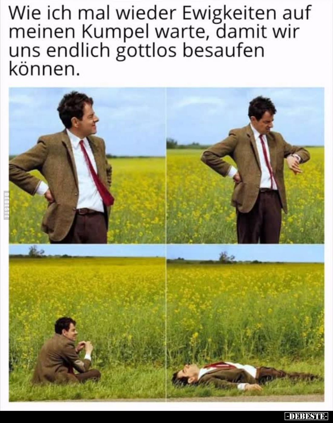 Wie ich mal wieder Ewigkeiten auf meinen Kumpel warte, damit wir uns endlich gottlos besaufen können.