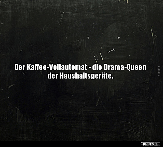 Der Kaffee-Vollautomat - die Drama-Queen.. - Lustige Bilder | DEBESTE.de