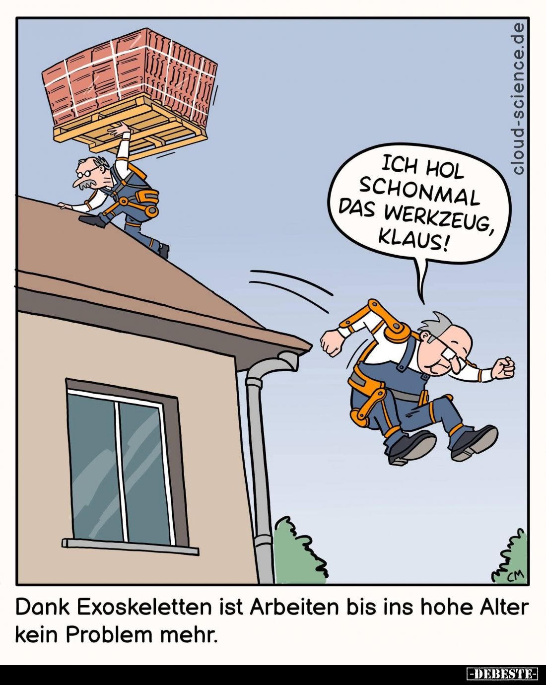 Ich hol schonmal das Werkzeug, Klaus!
Dank Exoskeletten ist Arbeiten bis ins hohe Alter kein Problem mehr.
czy