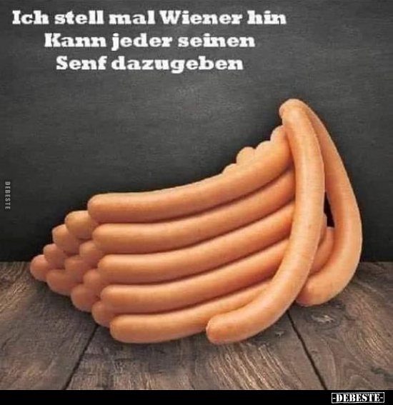 Ich stell mal Wiener hin Kann jeder seinen Senf.. - Lustige Bilder | DEBESTE.de