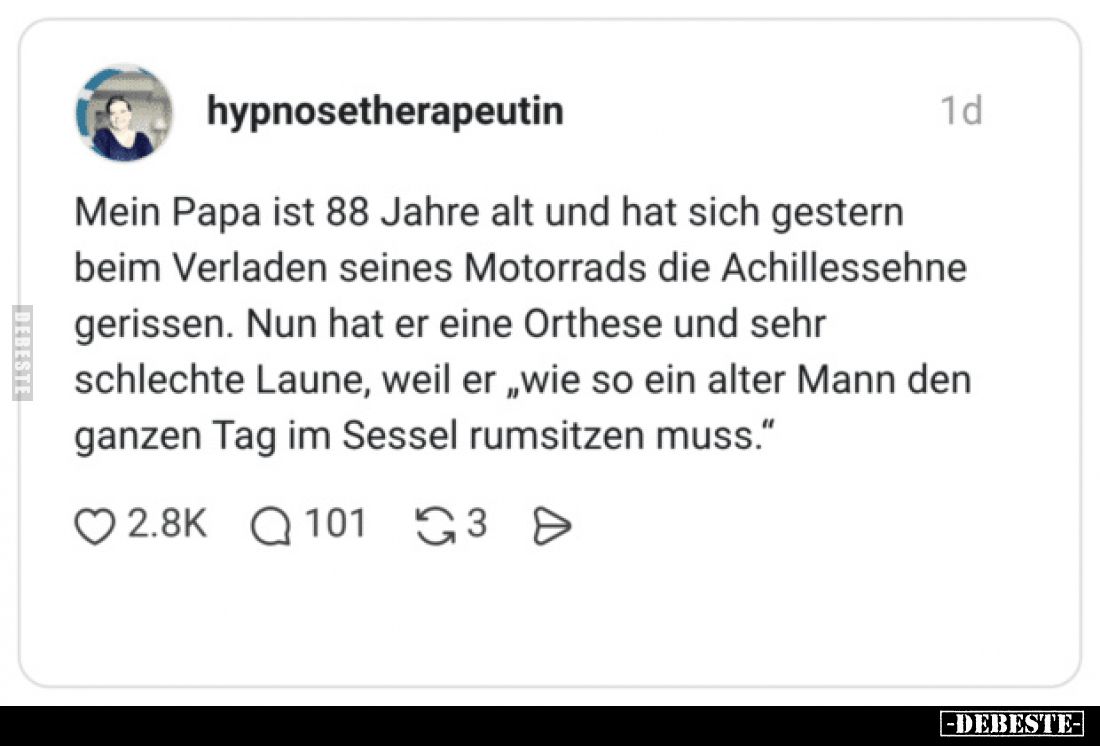 Mein Papa ist 88 Jahre alt und hat sich gestern beim Verladen seines Motorrads die Achillessehne gerissen.
Nun hat er eine...