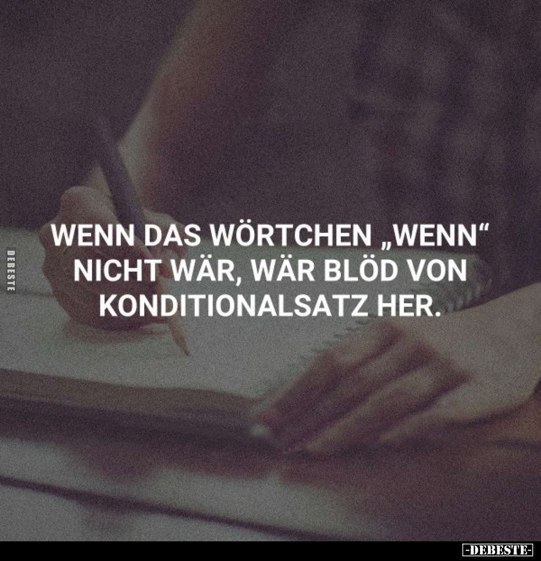 Wenn das Wörtchen "wenn" nicht wär, wär blöd von Konditionalsatz her.