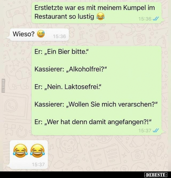 Erstletzte war es mit meinem Kumpel im Restaurant so..