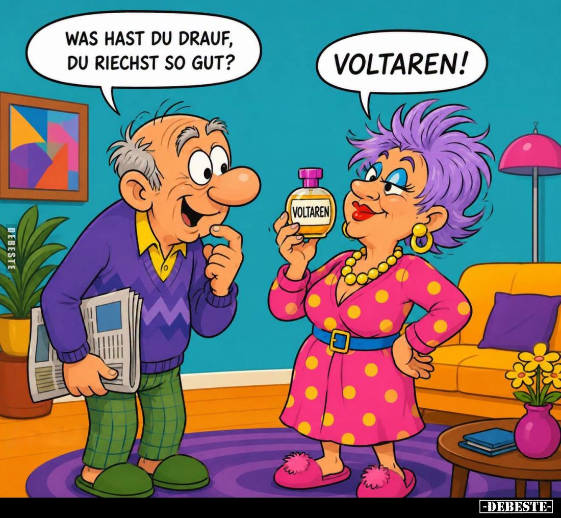 Was hast du drauf, du riechst so gut? -
Voltaren!