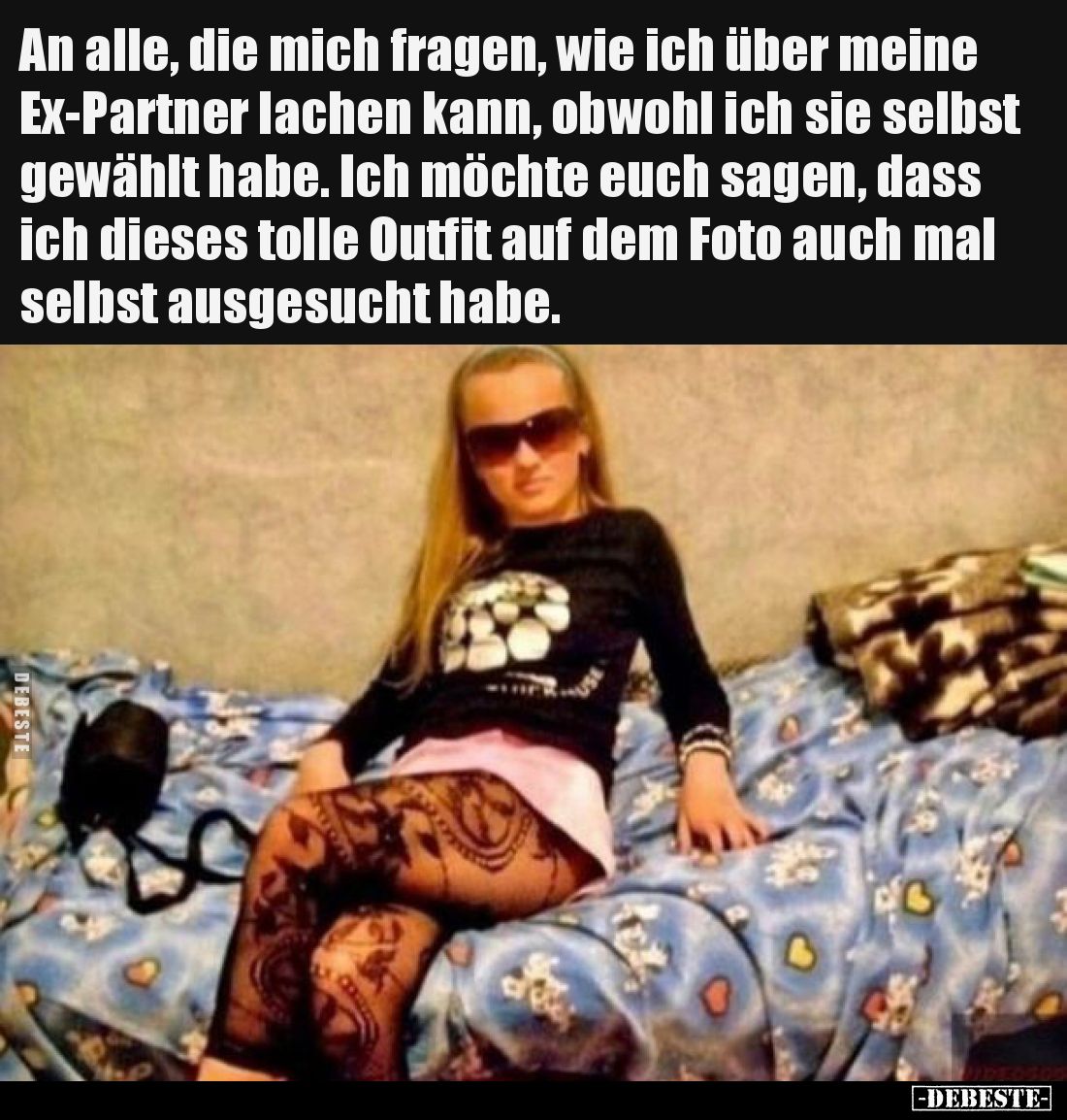 An alle, die mich fragen, wie ich über meine Ex-Partner lachen kann, obwohl ich sie selbst gewählt habe. Ich möchte euch sage...