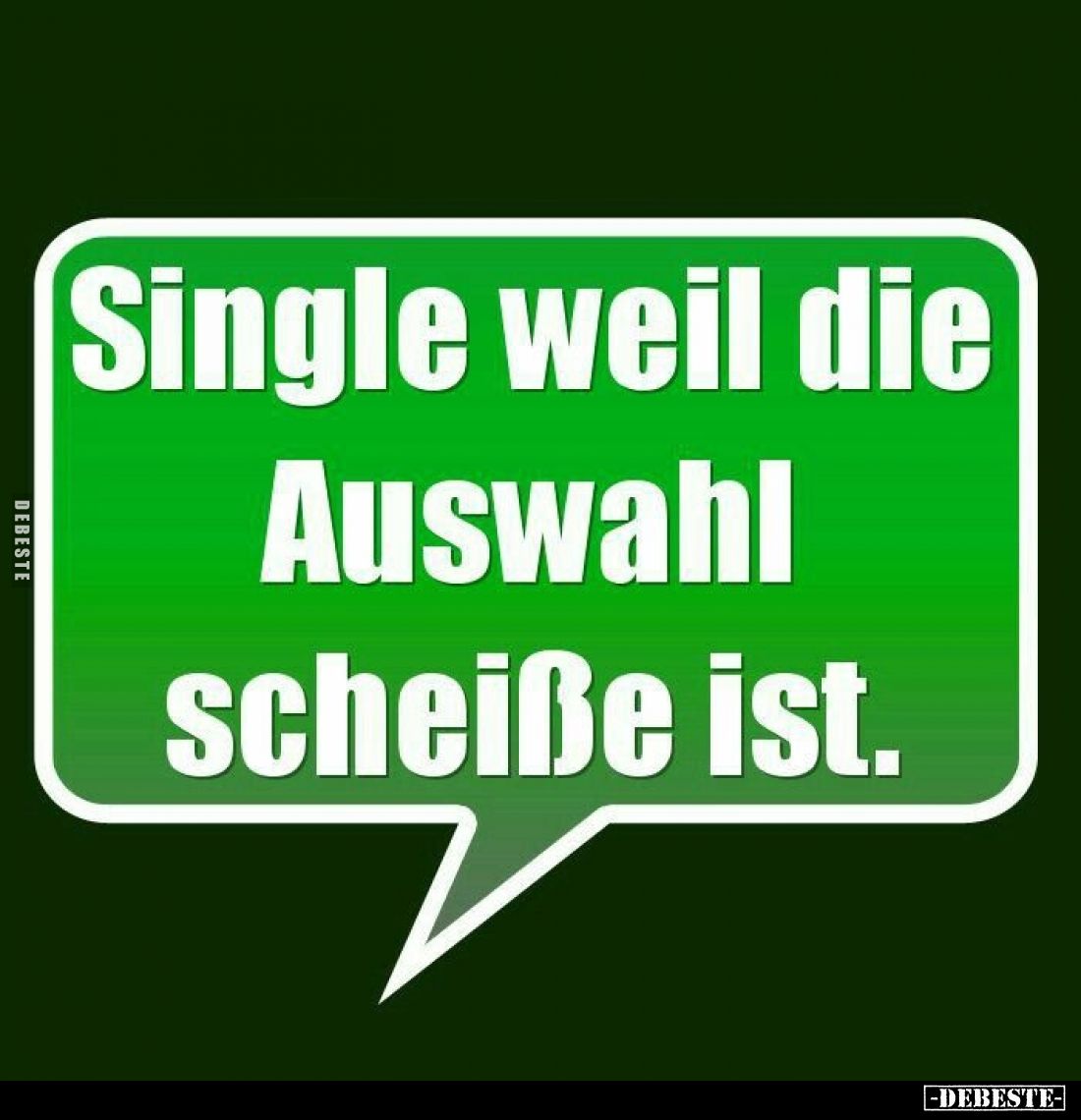 Single weil die Auswahl scheiße ist.