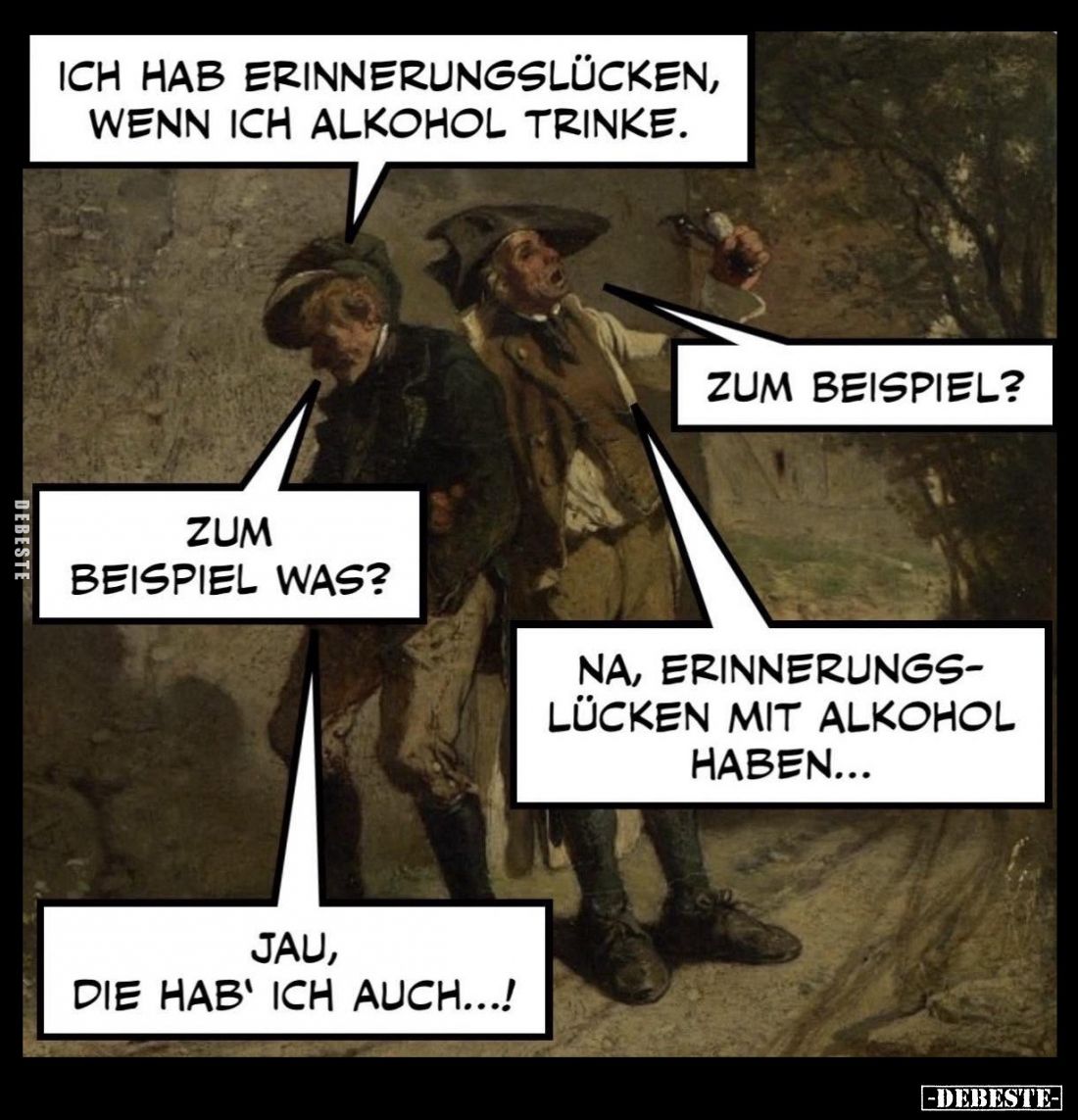Ich hab Erinnerungslücken, wenn ich Alkohol trinke. -
Zum Beispiel?
Zum Beispiel was?
Na, Erinnerungslücken mit Alkohol ha...