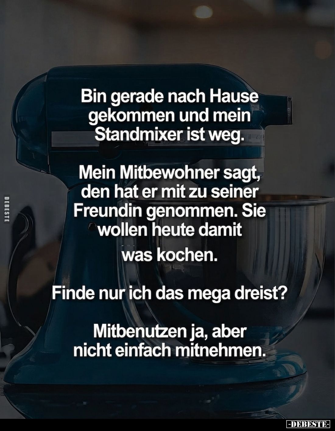 Bin gerade nach Hause gekommen und mein Standmixer ist.. - Lustige Bilder | DEBESTE.de