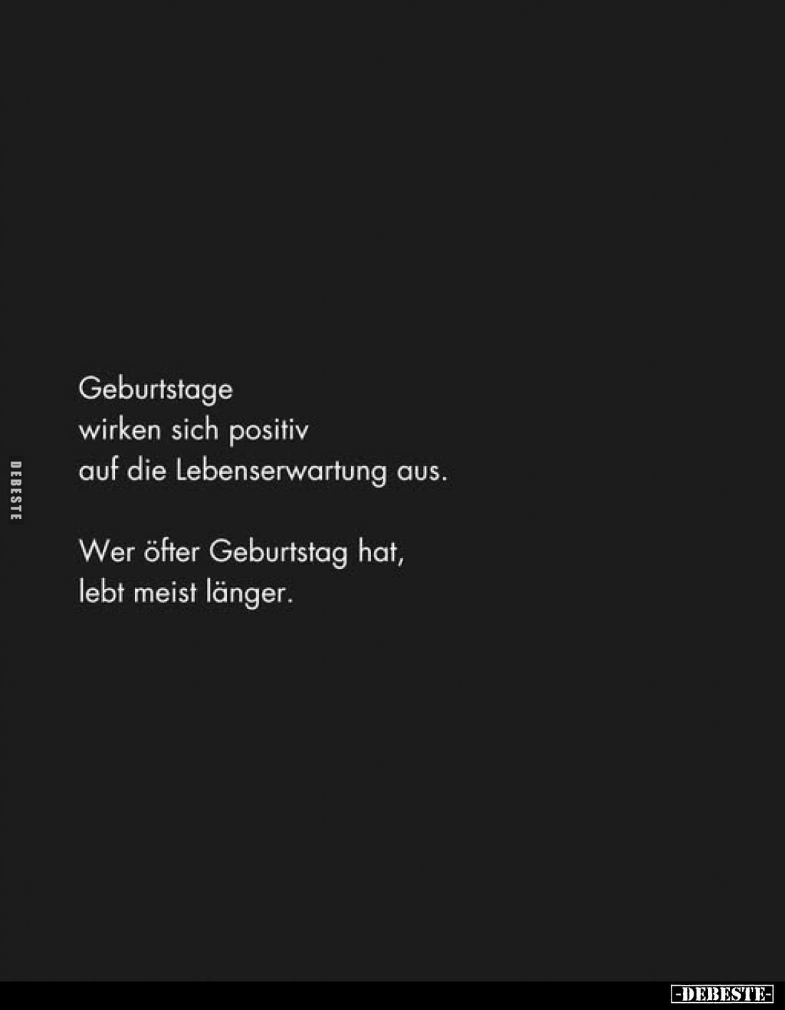 Geburtstage wirken sich positiv auf die Lebenserwartung aus.
Wer öfter Geburtstag hat, lebt meist länger.