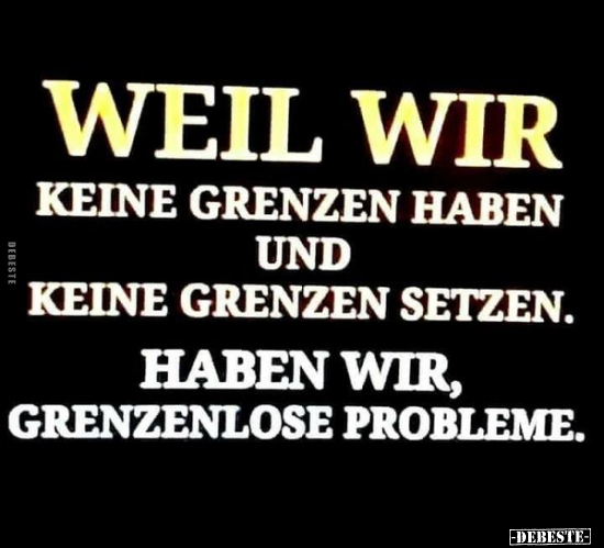 Weil wir keine Grenzen haben und keine Grenzen.. - Lustige Bilder | DEBESTE.de