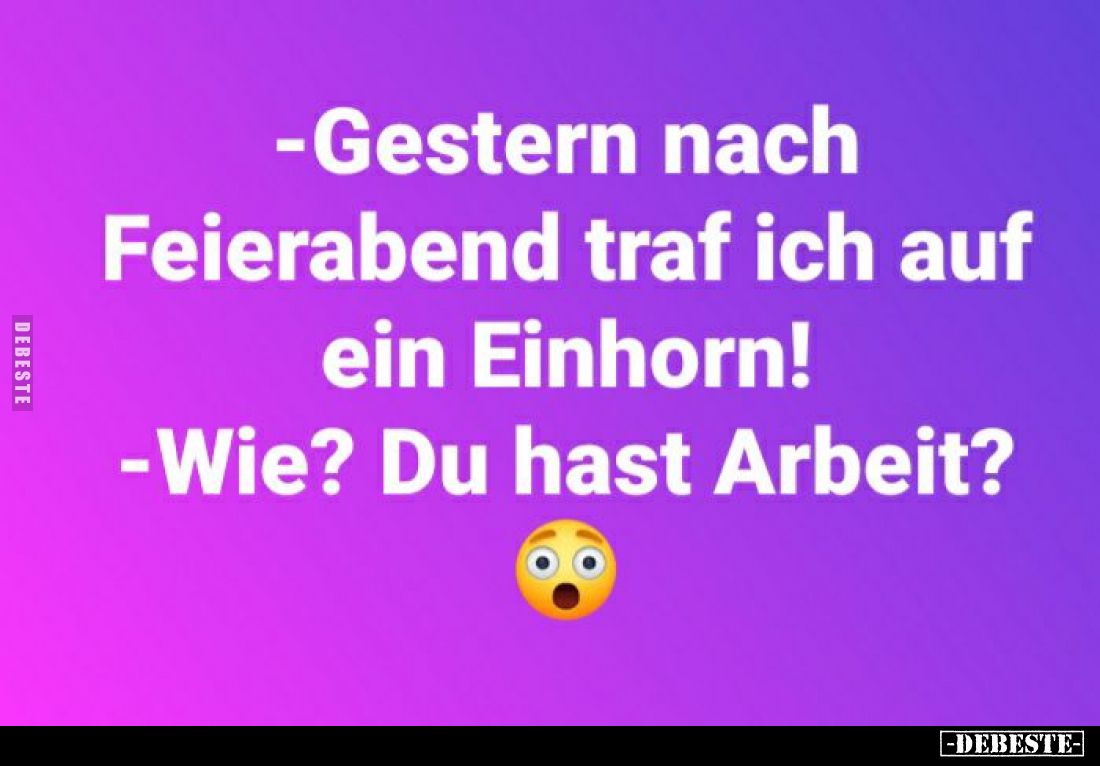 Gestern nach Feierabend traf ich auf ein Einhorn!
- Wie? Du hast Arbeit?