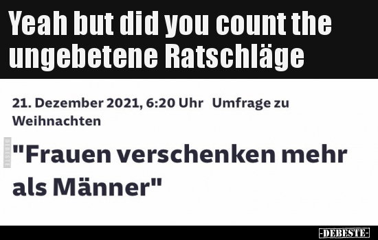 Yeah but did you count the ungebetene Ratschläge.. - Lustige Bilder | DEBESTE.de