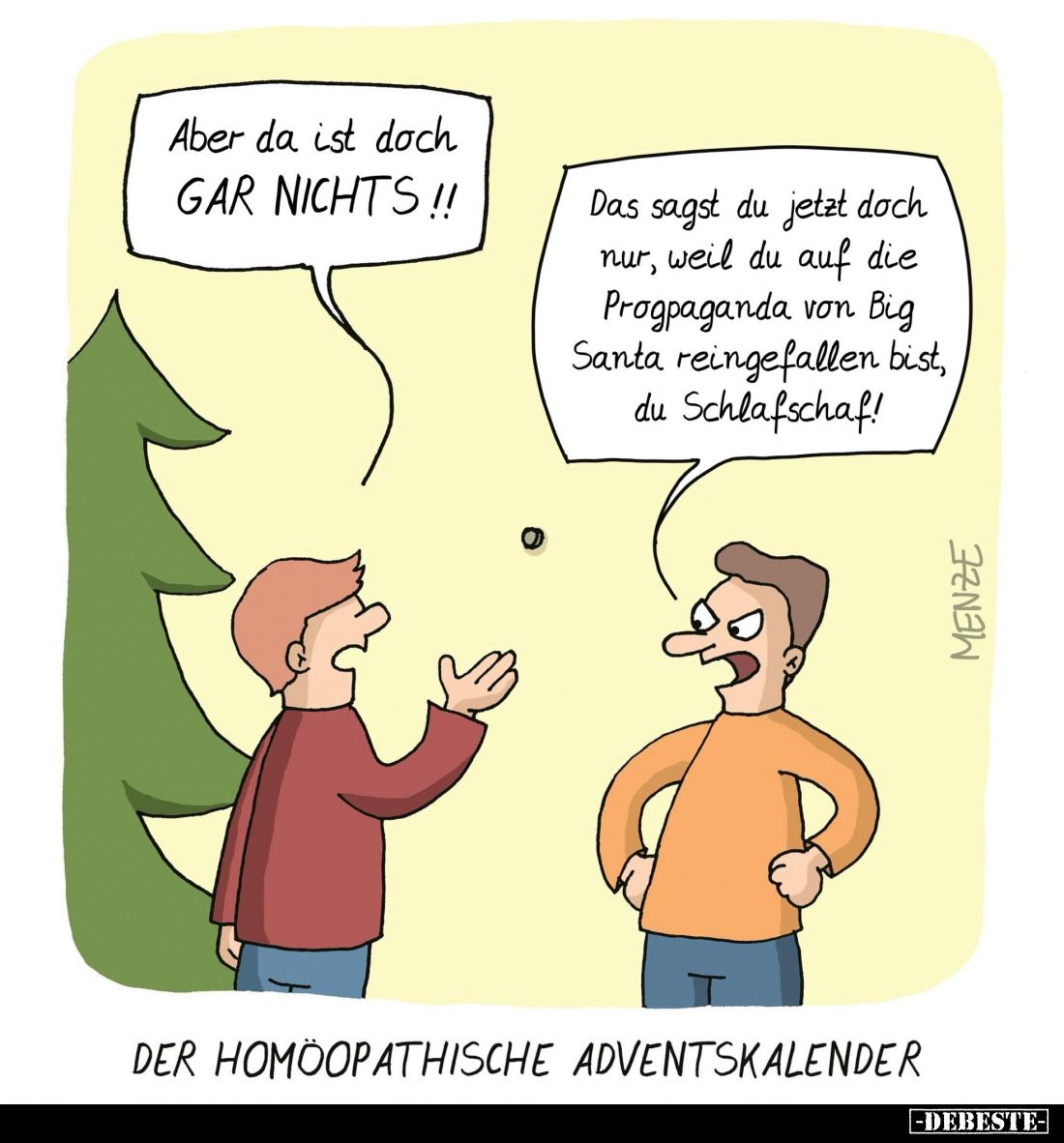 Der homöopathische Adventskalender. - Aber da ist doch GAR NICHTS!! -
Das sagst du jetzt doch nur, weil du auf die Progpagan...