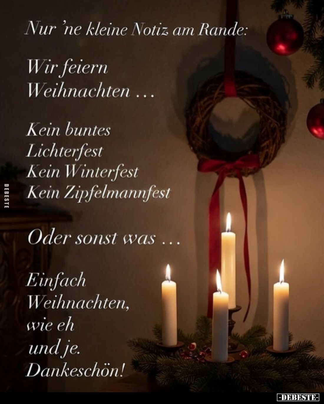 Nur ’ne kleine Notiz am Rande:
Wir feiern Weihnachten …
Kein buntes Lichterfest
Kein Winterfest
Kein Zipfelmannfest
Oder...