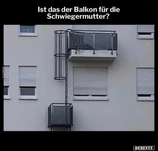 Ist das der Balkon für die Schwiegermutter?.. - Lustige Bilder | DEBESTE.de