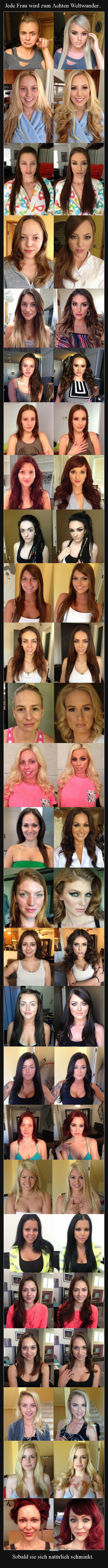Jede Frau wird zum Achten Weltwunder.. Sobald sie sich..