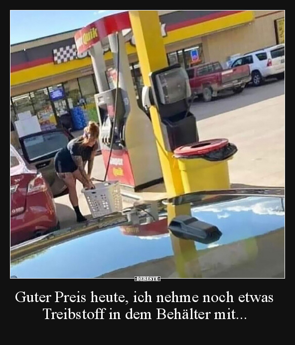 Guter Preis heute, ich nehme noch etwas Treibstoff in dem.. - Lustige Bilder | DEBESTE.de