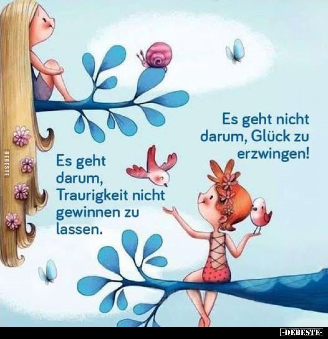 Es geht nicht darum, Glück zu erzwingen!
Es geht darum, Traurigkeit nicht gewinnen zu lassen.